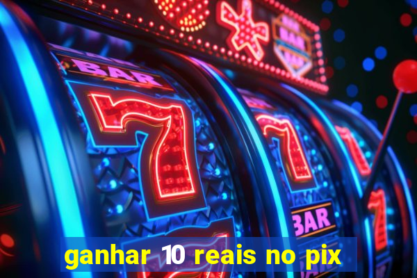 ganhar 10 reais no pix